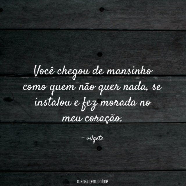 Você chegou de mansinho como quem não quer nada