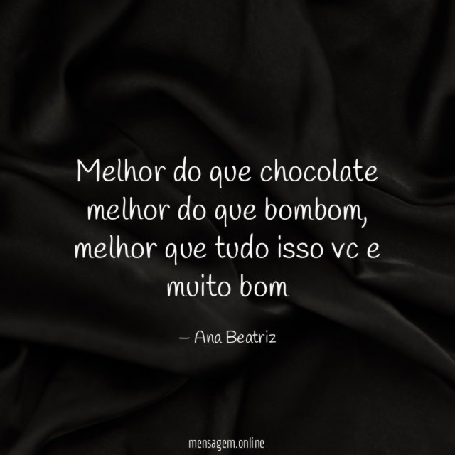 Melhor do que chocolate melhor do que bombom