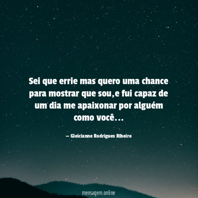 Sei que errie mas quero uma chance para mostrar que sou