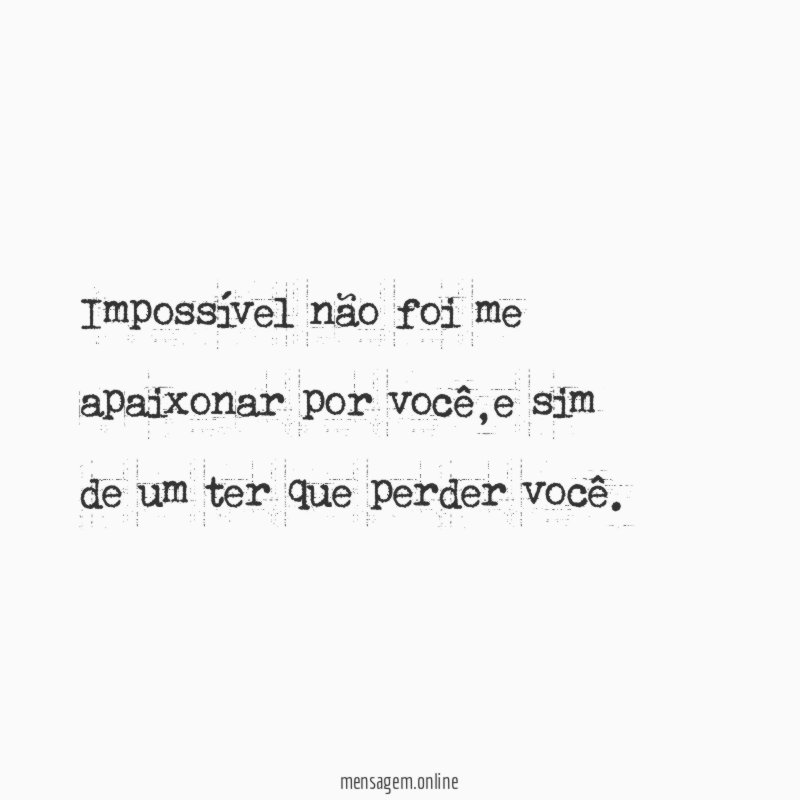 Impossível não foi me apaixonar por você