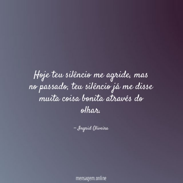 Hoje teu silêncio me agride