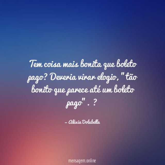 Tem coisa mais bonita que boleto pago