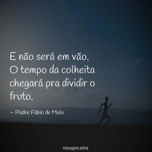 E não será em vão