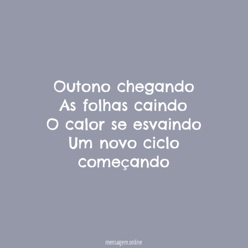 Outono chegando As folhas caindo O calor se esvaindo Um novo