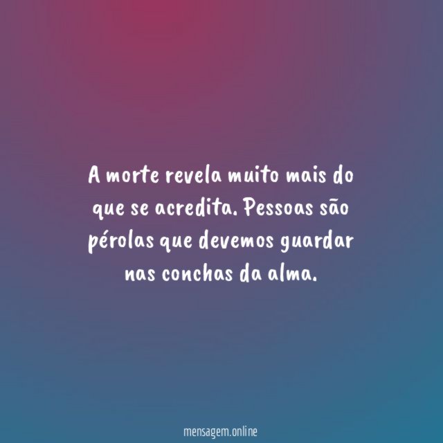 A morte revela muito mais do que se acredita