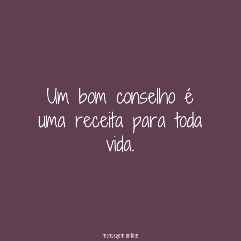 Um bom conselho é uma receita para toda vida