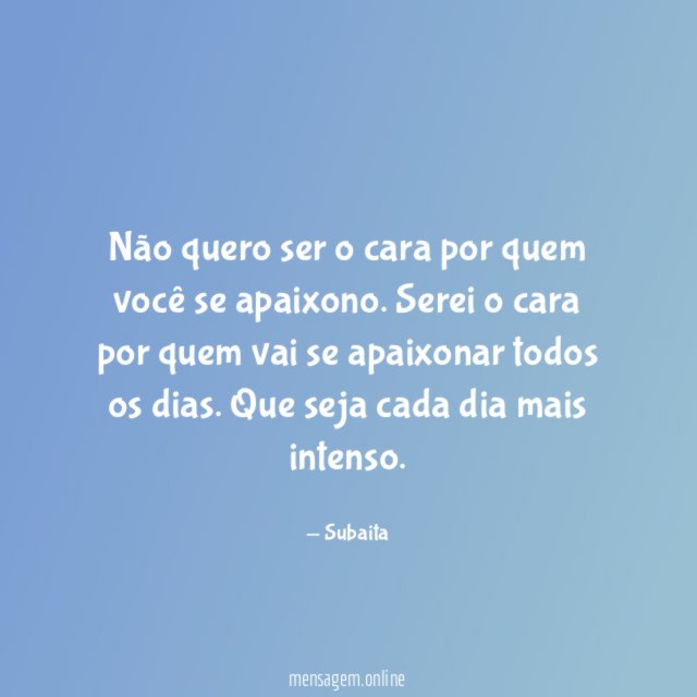 Não quero ser o cara por quem você se apaixono
