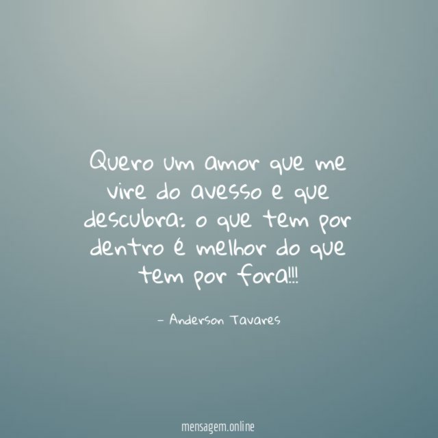 Quero um amor que me vire do avesso e que descubra