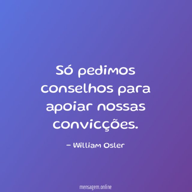Só pedimos conselhos para apoiar nossas convicções