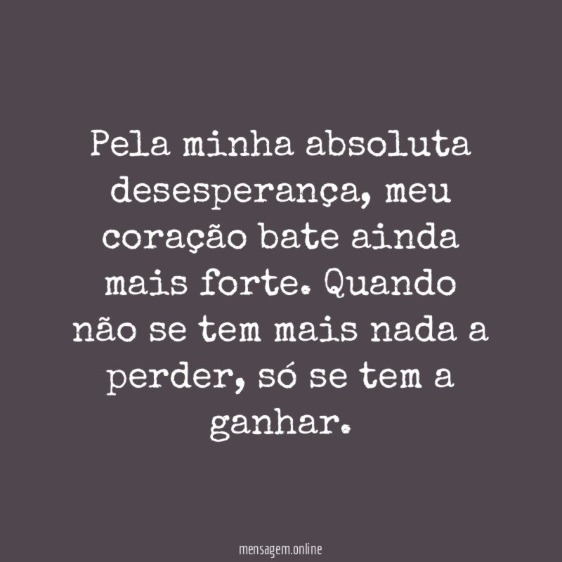 Pela minha absoluta desesperança