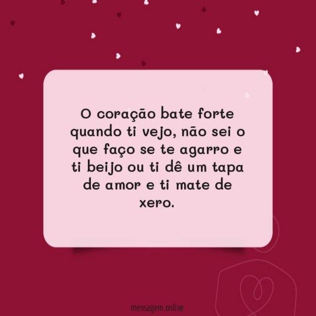 O coração bate forte quando ti vejo