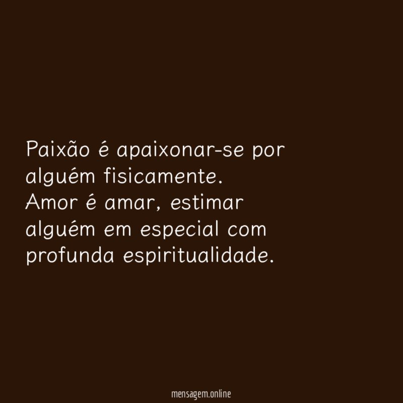 Paixão é apaixonar-se por alguém fisicamente