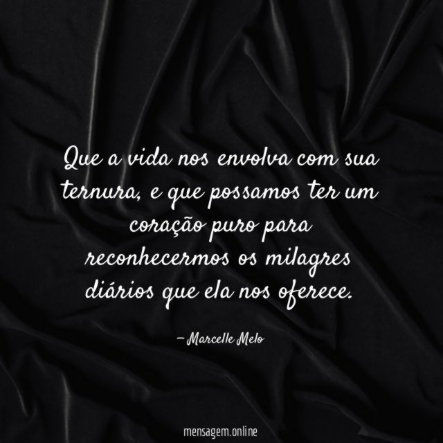 Que a vida nos envolva com sua ternura