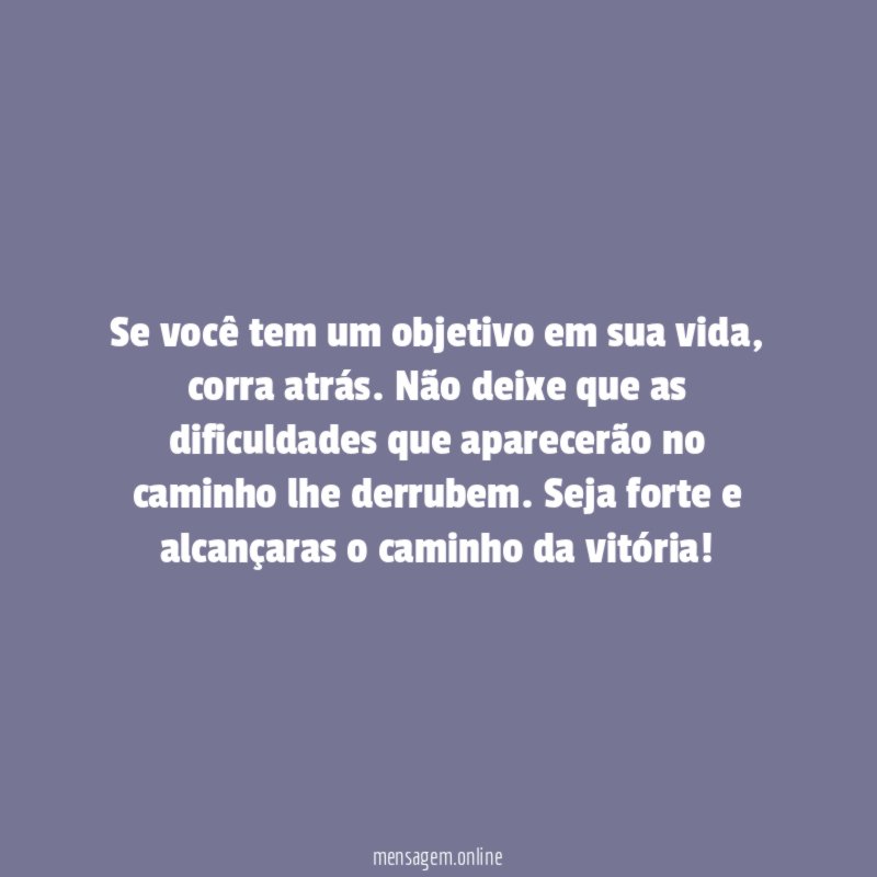 Se você tem um objetivo em sua vida