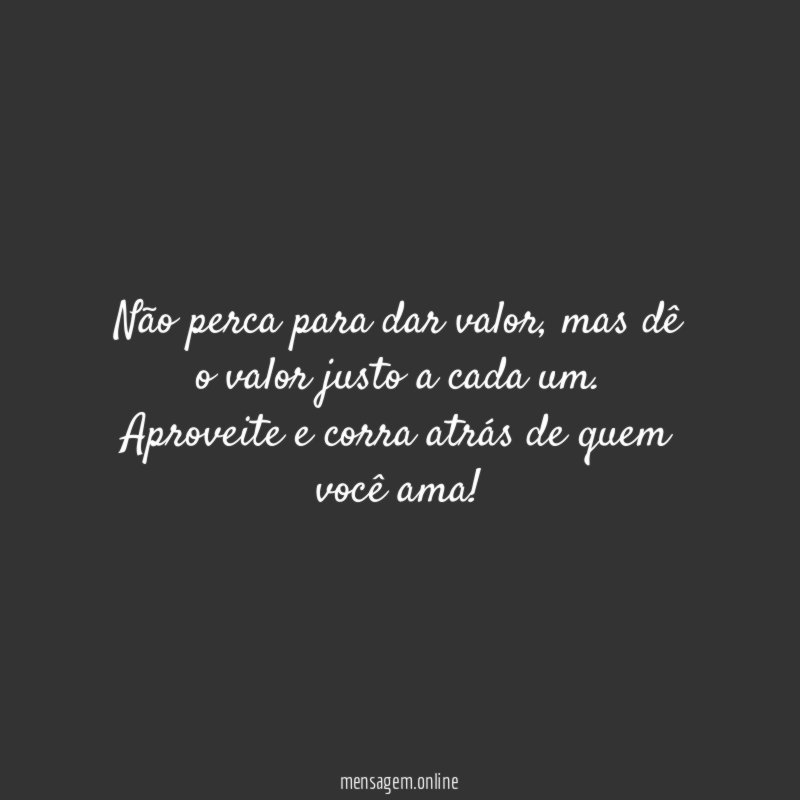 Não perca para dar valor