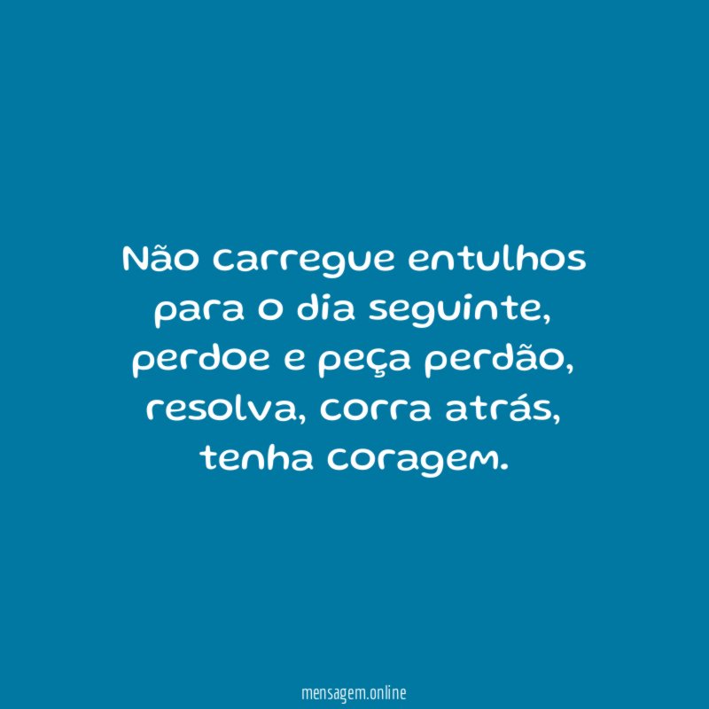 Não carregue entulhos para o dia seguinte