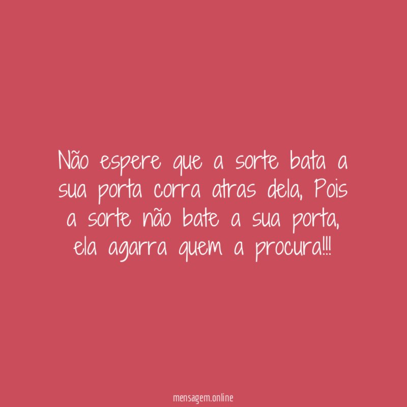 Não espere que a sorte bata a sua