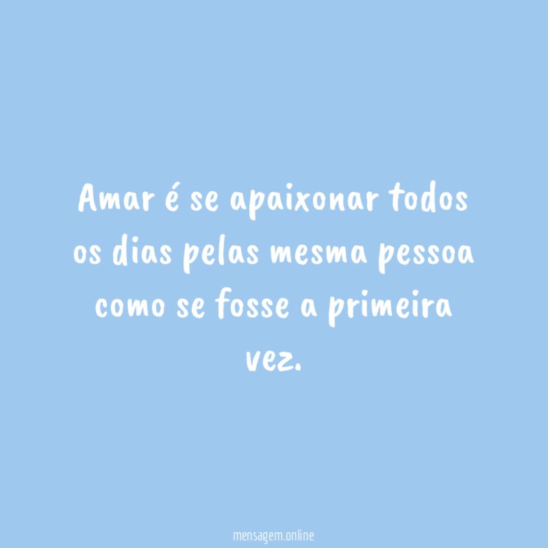 Amar é se apaixonar todos os dias pelas