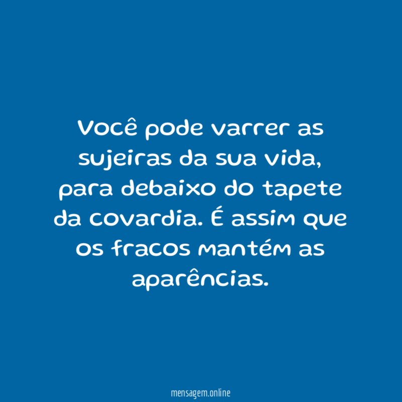Você pode varrer as sujeiras da sua vida