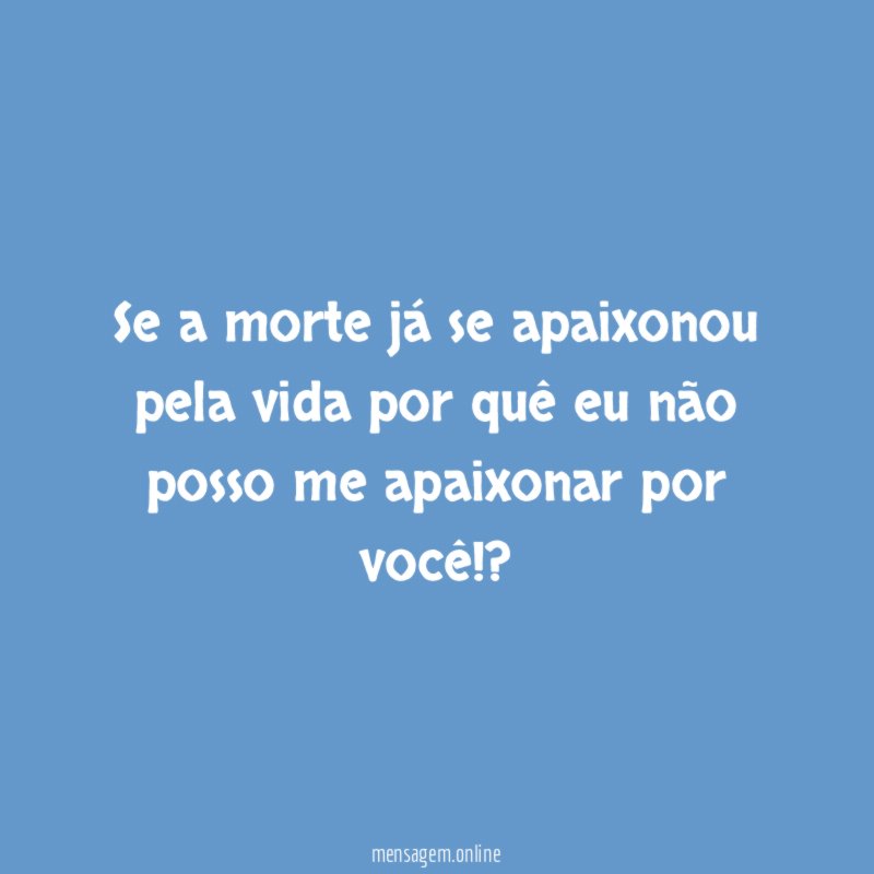Se a morte já se apaixonou pela vida