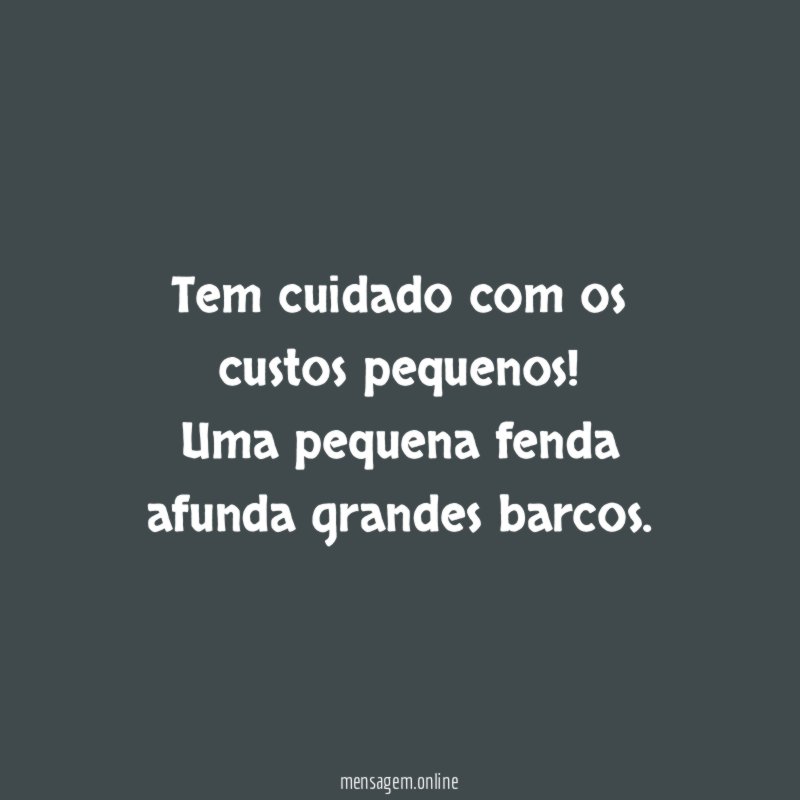 Tem cuidado com os custos pequenos