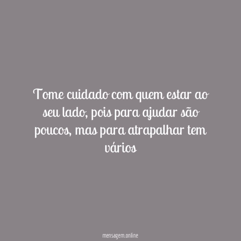 Tome cuidado com quem estar ao seu lado