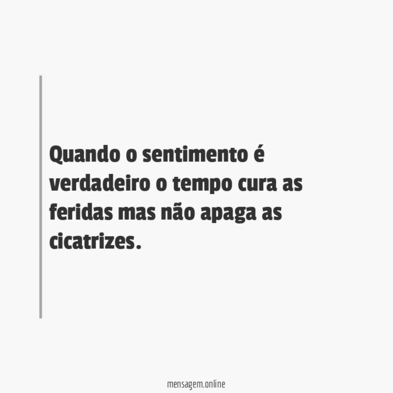 Quando o sentimento é verdadeiro o tempo cura