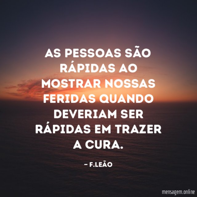 As pessoas são rápidas ao mostrar nossas feridas