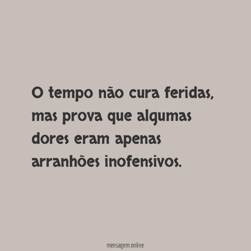 O tempo não cura feridas