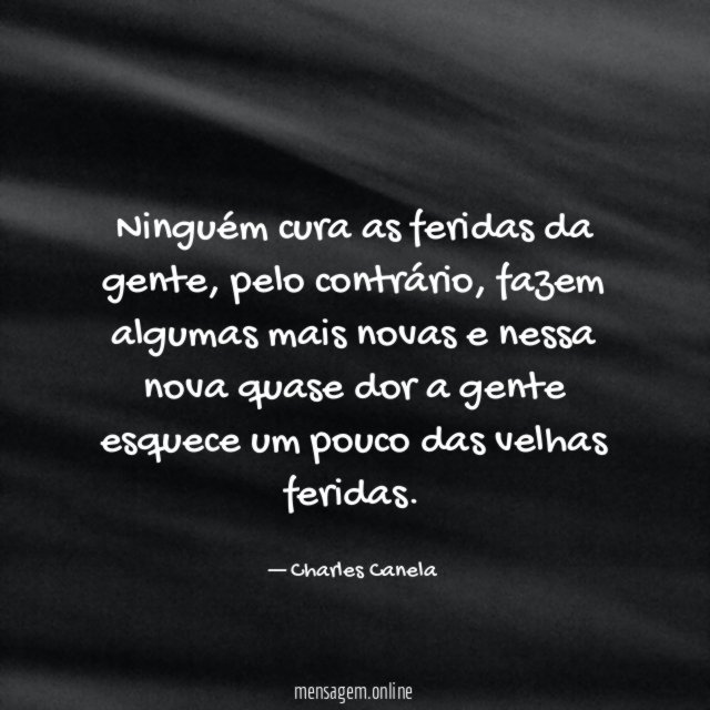 Ninguém cura as feridas da gente