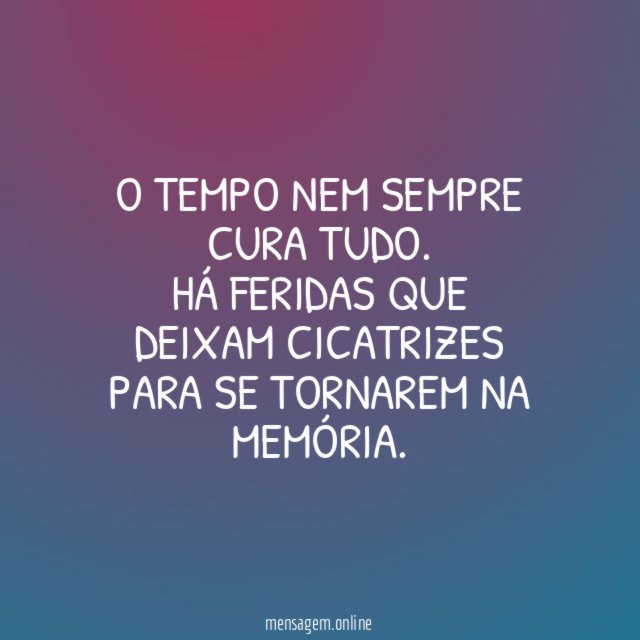 O tempo nem sempre cura tudo