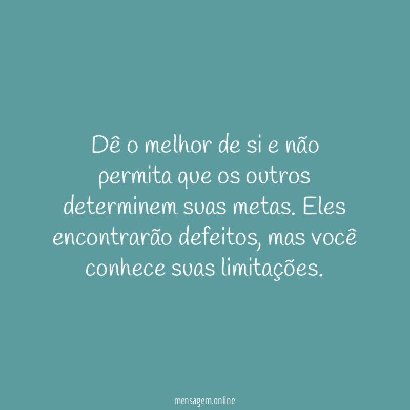 Dê o melhor de si e não permita