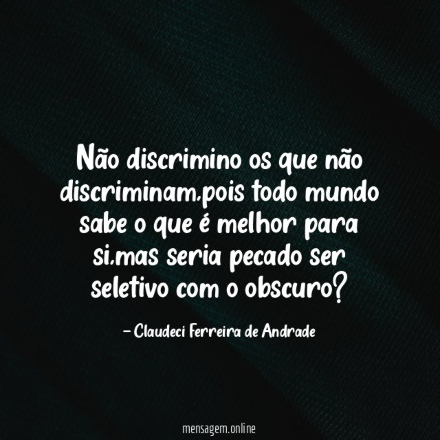 Não discrimino os que não discriminam