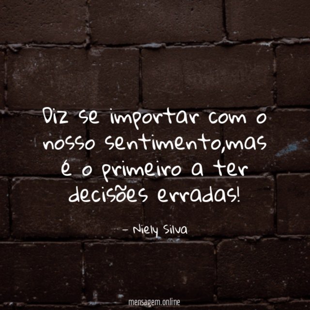 Diz se importar com o nosso sentimento