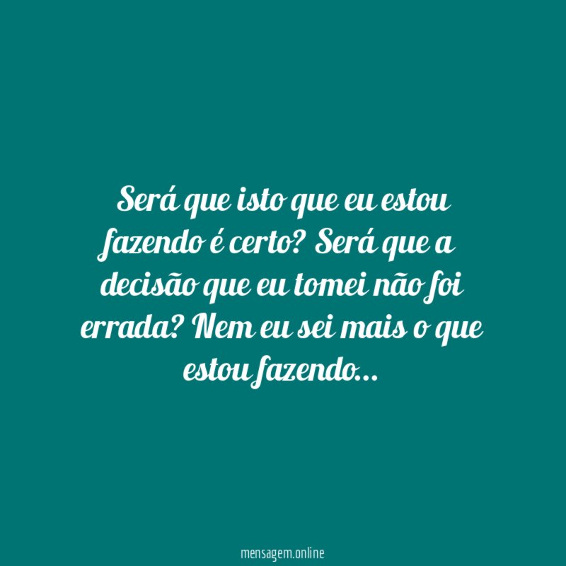 Será que isto que eu estou fazendo é certo
