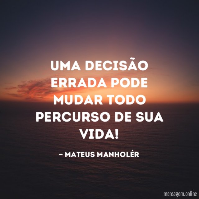 Uma decisão errada pode mudar todo percurso de sua vida