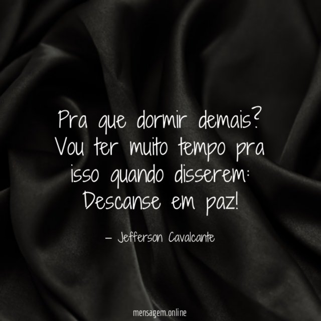 Pra que dormir demais