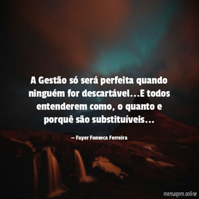 A Gestão só será perfeita quando ninguém for descartável