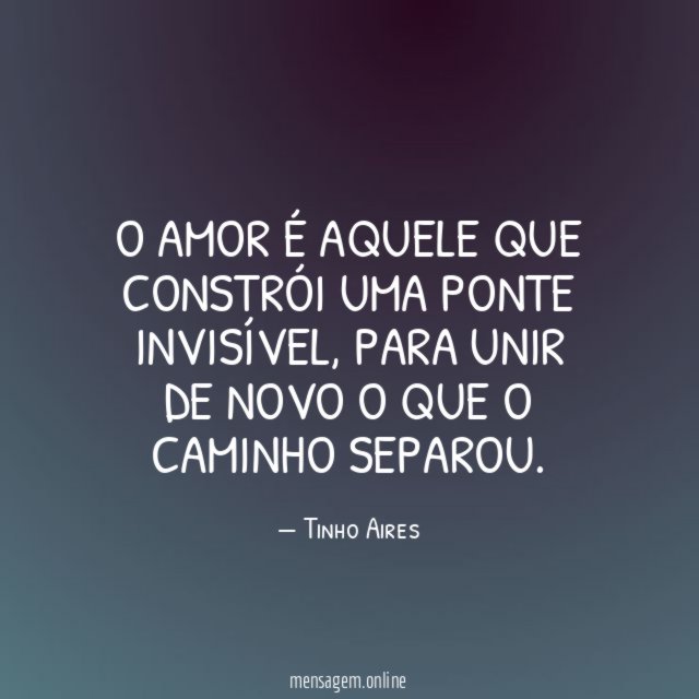 O amor é aquele que constrói uma ponte invisível