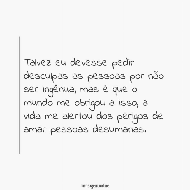 Talvez eu devesse pedir desculpas as pessoas por