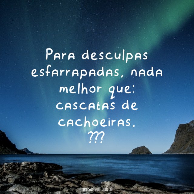 Para desculpas esfarrapadas