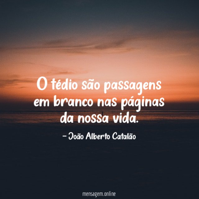 O tédio são passagens em branco nas páginas