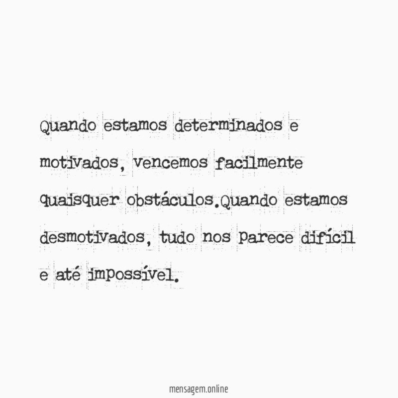 Quando estamos determinados e motivados