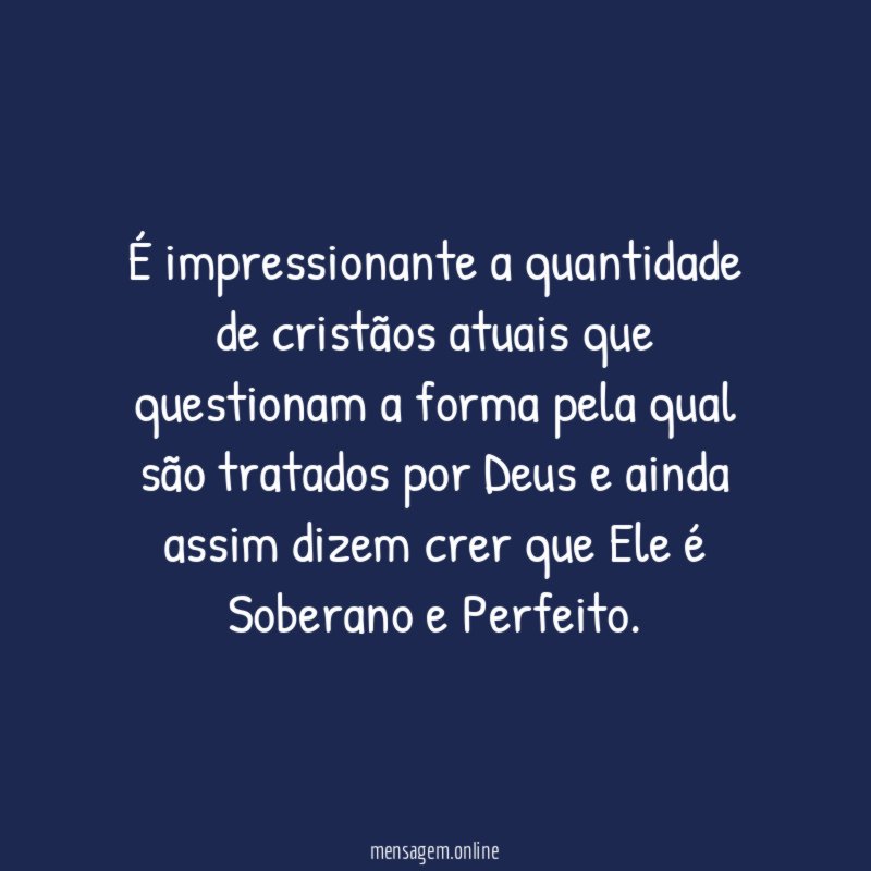 É impressionante a quantidade de cristãos atuais que