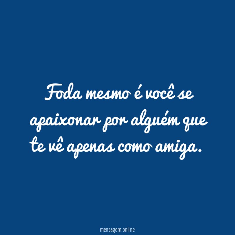 Foda mesmo é você se apaixonar por alguém