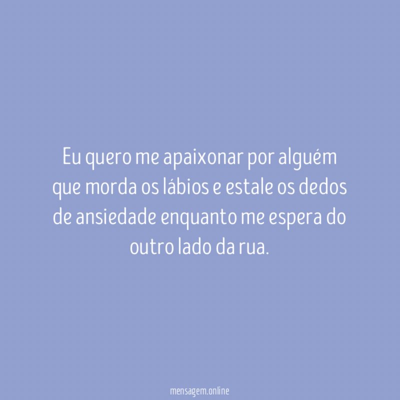 Eu quero me apaixonar por alguém que morda