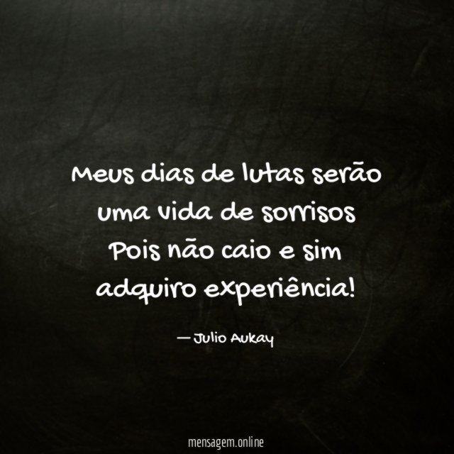 Meus dias de lutas serão uma vida de