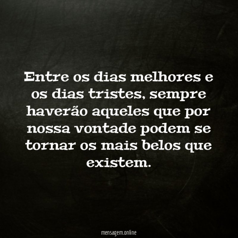 Entre os dias melhores e os dias tristes