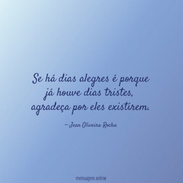 Se há dias alegres é porque já houve dias tristes