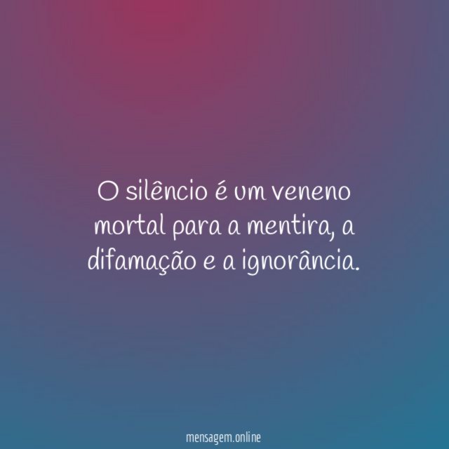 O silêncio é um veneno mortal para a mentira